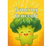 Dancing Broccoli: A Sparkling Rainy-Day Story of Brave and Playful Vegetables