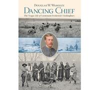 Dancing Chief: The Tragic Life of Lieutenant Frederick F. Kislingbury