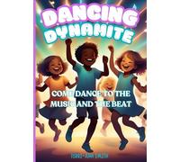 DANCING DYNAMITE: COME DANCE TO THE MUSIC AND THE BEAT