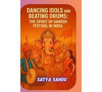 "Dancing Idols and Beating Drums: The Spirit of Ganesh Festival in India"