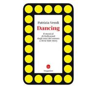 Dancing. Il musical di Hollywood dagli inizi del sonoro a West Side Story