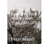 Dancing In Rhythm To The Falling Of Your Panties With The Lights Off