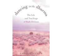 Dancing in the Dharma: The Life and Teachings of Ruth Denison