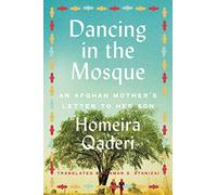 Dancing in the Mosque: An Afghan Mother's Letter to Her Son
