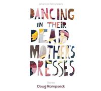 Dancing in Their Dead Mother's Dresses: Stories