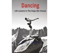 Dancing: Life Lessons In The Steps We Choose