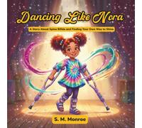 Dancing Like Nora: A Story About Spina Bifida and Finding Your Own Way to Shine, Spina Bfida | 8.5X8.5 inches | 18 pages | Perfect Storybook For Children With Birth Difference
