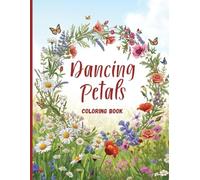 Dancing Petals Coloring Book: Wildflower Fields and Flowing Botanical Designs for Relaxation