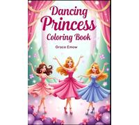 Dancing Princess Coloring Book: Twirl Through a World of Grace, Gowns, and Glittering Dreams!