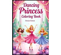 Dancing Princess Coloring Book: Twirl Through a World of Grace, Gowns, and Glittering Dreams!