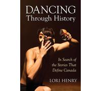 Dancing Through History: In Search of the Stories That Define Canada Lingu...
