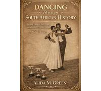 DANCING THROUGH SOUTH AFRICAN HISTORY: From Colonial Ballrooms to Apartheid Dance Floors. A Short History