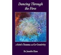 Dancing Through the Fires: of Grief & Trauma with Co-Creativity
