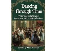 Dancing Through Time: Western Social Dance in Literature, 1400-1918: Selections