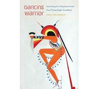 Dancing Warrior: Searching for Cheyenne Artist Paul Flying Eagle Goodbear