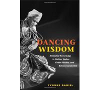 [(Dancing Wisdom: Embodied Knowledge in Haitian Vodou, Cuban Yoruba, and Bahian Candomble)] [Author: Yvonne Daniel] published on (August, 2005)