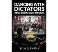 Dancing with Dictators: The Man Who Practiced His Own Funeral