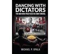 Dancing with Dictators: The Man Who Practiced His Own Funeral