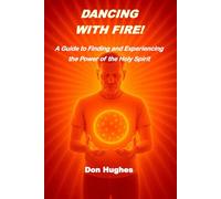 DANCING WITH FIRE: A Guide to Finding and Experiencing the Power of the Holy Spirit