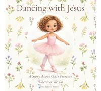 Dancing With Jesus: A Story About God’s Presence Wherever We Go