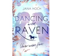 Dancing with Raven. Unser wildes Herz: Romance mit Liebe und Pferd auf einem Sport-Internat ab 12 Jahren von Spiegel-Bestseller-Autorin Jana Hoch