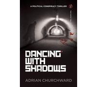 Dancing With Shadows: A political conspiracy thriller: 2 - Churchward Adrian