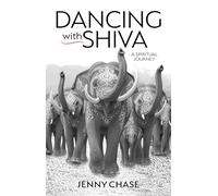 Dancing with Shiva: A Spiritual Journey
