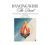 Dancing with the Devil: One Woman's Journey through Obsession, Destruction, and Divine Rebirth