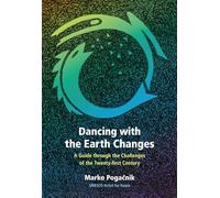 Dancing with the Earth Changes: A Guide through the Challenges of the Twenty-first Century