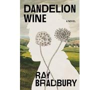 Dandelion Wine: A Novel