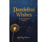Dandelion Wishes: Volume I , Poetry