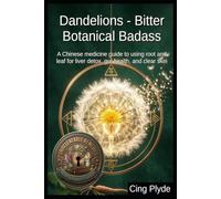 Dandelions - Bitter Botanical Badass: A Chinese medicine guide to using root and leaf for liver detox, gut health, and clear skin