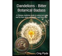 Dandelions - Bitter Botanical Badass: A Chinese medicine guide to using root and leaf for liver detox, gut health, and clear skin