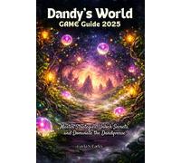 Dandy’s World GAME Guide 2025: Master Strategies, Unlock Secrets, and Dominate the Dandyverse