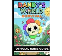 DANDY’S WORLD SURVIVAL OFFICIAL GAME GUIDE