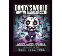Dandy's World Survival Game Guide 2026: Ultimate Mastery Handbook: Complete Walkthroughs, Trinket Builds, Pro Strategies, Toons, Twisteds, and Floors
