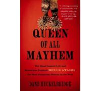 Queen of All Mayhem: The Blood-Soaked Life and Mysterious Death of Belle Starr, the Most Dangerous Woman in the West