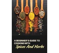 Dane Larson A Beginner's Guide To Cooking With Spices And Herbs (Tascabile)