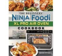 Danelle Whitley The Beginners' Ninja Foodi XL Pro Air Oven Cookbook (Tascabile)