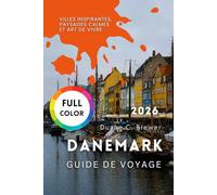 Danemark Guide de voyage 2026: Villes Inspirantes, Paysages Calmes et Art de Vivre