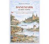 DANEMARK GUIDE EXPAT: Comprendre, s’intégrer et s’épanouir dans un pays entre égalité, design et silence