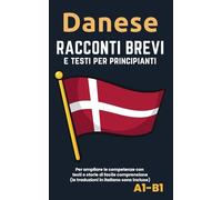 Danese - Racconti e testi per principianti: Ampliate la competenza della lingua con testi e storie di facile comprensione - traduzioni in italiano incluse