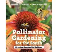 Danesha Seth Carley Anne M. Spaffo Pollinator Gardening for the Sou (Tascabile)