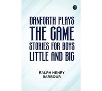 Danforth Plays the Game: Stories for Boys Little and Big