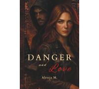 Danger and Love: Sie war sein Licht. Und sein Untergang