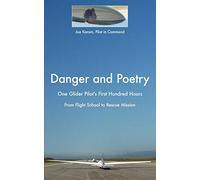 Danger and Poetry: One Glider Pilot's First Hundred Hours, from Flight School to Rescue Mission