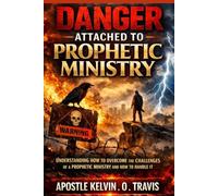 DANGER ATTACHED TO PROPHETIC MINISTRY: UNDERSTANDING HOW TO OVERCOME THE CHALLANGES OF A PROPHETIC MINISTRY AND HOW TO HANDLE IT