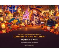 Danger in the Kitchen!: My Mom Is a Witch (And She’s Terrible at Cooking)