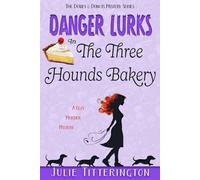 Danger Lurks In The Three Hounds Bakery: A Cozy Murder Mystery