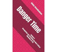 Danger Time: Recognizing and Surviving the Most Critical Moments of Life